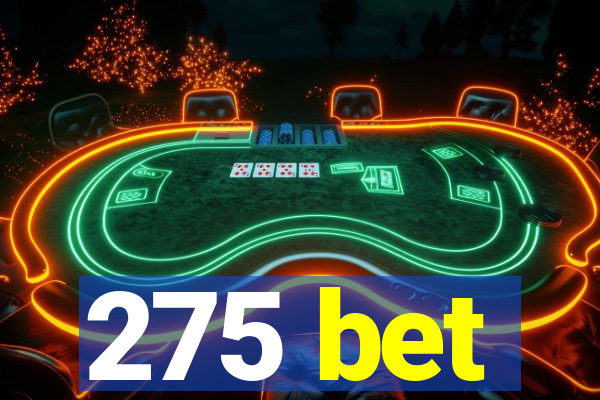 275 bet